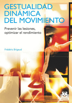 GESTUALIDAD DINÁMICA DEL MOVIMIENTO. PREVENIR LAS LESIONES, OPTIMIZAR EL RENDIMI