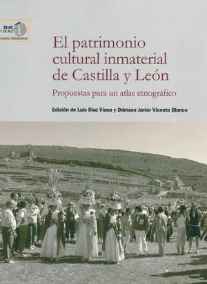 EL PATRIMONIO CULTURAL INMATERIAL DE CASTILLA Y LEON : PROPUESTAS PARA UN ATLAS