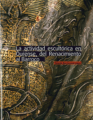 LA ACTIVIDAD ESCULTORICA EN OURENSE, DEL RENACIMIENTO AL BARROCO