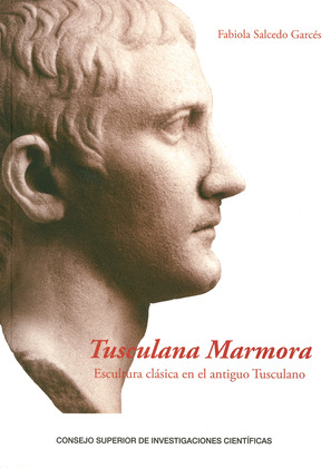 TUSCULANA MARMORA : ESCULTURA CLASICA EN EL ANTIGUO TUSCULANO