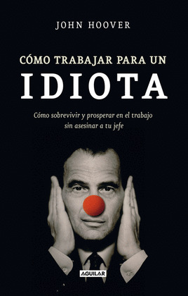 CÓMO TRABAJAR PARA UN IDIOTA