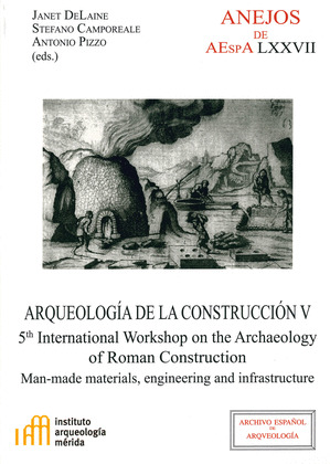 ARQUEOLOGIA DE LA CONSTRUCCION V : MAN-MADE MATERIALS, ENGINEERING AND INFRASTRU