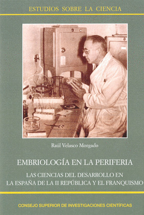EMBRIOLOGIA EN LA PERIFERIA : LAS CIENCIAS DEL DESARROLLO EN LA ESPAÑA DE LA II