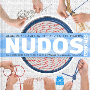 NUDOS ESENCIALES (ACAMPADA. ESCALADA. PESCA. VELA. EXPLORACION...INCLUYE CUERDA)