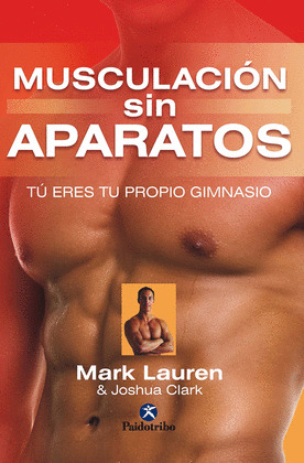 MUSCULACION SIN APARATOS. TÚ ERES TU PROPIO GIMNASIO