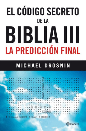 CODIGO SECRETO DE LA BIBLIA III: LA PREDICCION FINAL