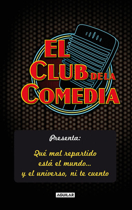 CLUB DE LA COMEDIA: QUE MAL REPARTIDO ESTA EL MUNDO Y EL UNIVERSO NI TE CUENTO