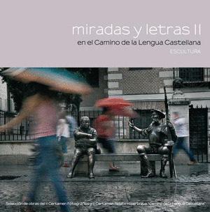 MIRADAS Y LETRAS II EN EL CAMINO DE LA LENGUA CASTELLANA. ESCULTURA