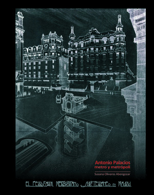 ANTONIO PALACIOS. METRO Y METROPOLI