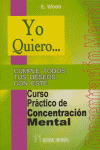 YO QUIERO... CURSO PRACTICO DE CONCENTRACION MENTAL