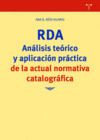 RDA. ANALISIS TEORICO Y APLICACION PRACTICA DE LA ACTUAL NORMATIVA CATALOGRAFICA