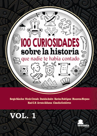 100 CURIOSIDADES SOBRE LA HISTORIA QUE NADIE TE HABÍA CONTADO, VOLUMEN 1