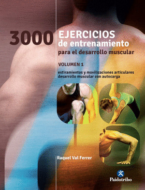 3000 EJERCICIOS DE ENTRENAMIENTO PARA EL DESARROLLO MUSCULAR. VOLUMEN 1