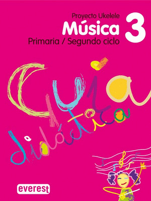 MÚSICA 3º PRIMARIA. GUÍA DIDÁCTICA. PROYECTO UKELELE