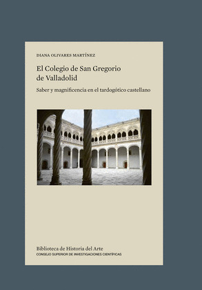 EL COLEGIO DE SAN GREGORIO DE VALLADOLID : SABER Y MAGNIFICENCIA EN EL TARDOGÓTI