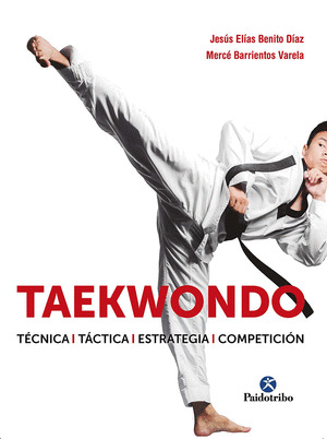 TAEKWONDO: TÉCNICA. TÁCTICA. ESTRATEGIA. COMPETICIÓN