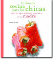LIBRO DE COCINA PARA LAS CHICAS QUE NO APRENDIERON GRAN COSA DE SU MADRE, EL