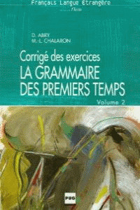 CORRIGE DES EXERCICES LA GRAMMAIRE DES PREMIERS TEMPS, VOLUME 2