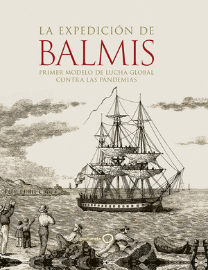 LA EXPEDICION DE BALMIS : PRIMER MODELO DE LUCHA GLOBAL CONTRA LAS PANDEMIAS