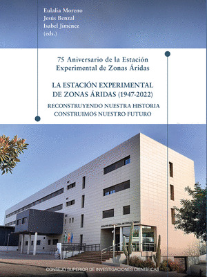 75 ANIVERSARIO DE LA ESTACION EXPERIMENTAL DE ZONAS ARIDAS : LA ESTACION EXPERIM