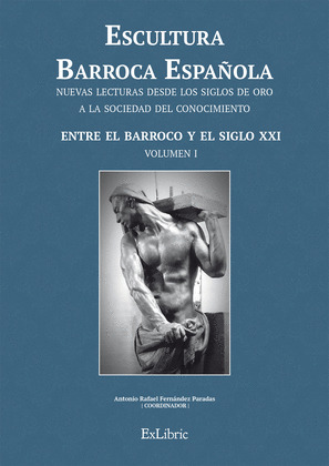 ESCULTURA BARROCA ESPAÑOLA. ENTRE EL BARROCO Y EL SIGLO XXI