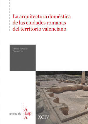 LA ARQUITECTURA DOMESTICA DE LAS CIUDADES ROMANAS DEL TERRITORIO VALENCIANO