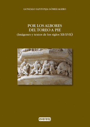 POR LOS ALBORES DEL TOREO A PIE. (IMÁGENES Y TEXTOS DE LOS SIGLOS XII-XVII)