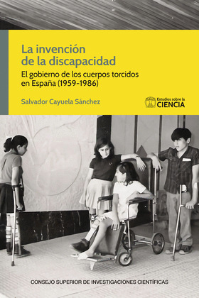 LA INVENCIÓN DE LA DISCAPACIDAD : EL GOBIERNO DE LOS CUERPOS TORCIDOS EN ESPAÑA