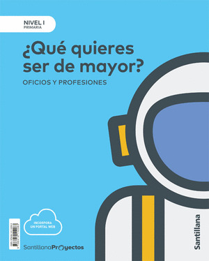 NIVEL I PRIMARIA ¿QUE QUIERES SER DE MAYOR? OFICIOS Y PROFESIONES