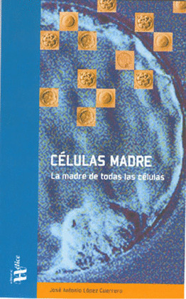 CELULAS MADRE: LA MADRE DE TODAS LAS CELULAS