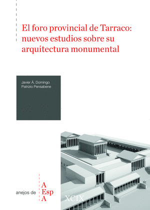 EL FORO PROVINCIAL DE TARRACO : NUEVOS ESTUDIOS SOBRE SU ARQUITECTURA MONUMENTAL