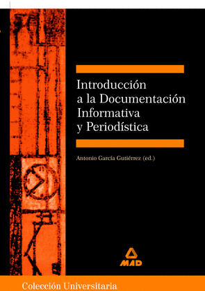 INTRODUCCIÓN A LA DOCUMENTACIÓN INFORMATIVA Y PERIODÍSTICA. COLECCIÓN UNIVERSITA