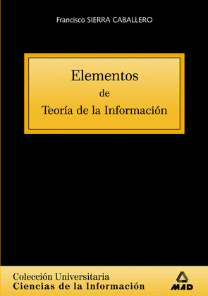 ELEMENTOS DE TEORÍA DE LA INFORMACIÓN. COLECCIÓN UNIVERSITARIA: CIENCIAS DE LA I