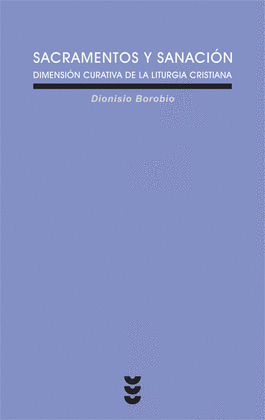 SACRAMENTOS Y SANACIÓN. DIMENSIÓN CURATIVA DE LA LITURGIA CRISTIANA