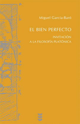 EL BIEN PERFECTO. INVITACIÓN A LA FILOSOFÍA PLATÓNICA