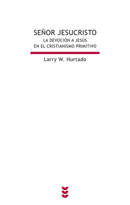 SEÑOR JESUCRISTO. LA DEVOCIÓN A JESÚS EN EL CRISTIANISMO PRIMITIVO