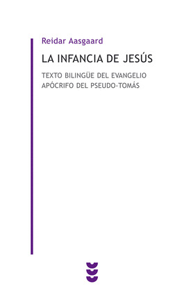 LA INFANCIA DE JESÚS. TEXTO BILINGÜE DEL EVANGELIO APÓCRIFO DEL PSEUDO-TOMÁS