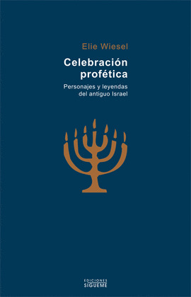 CELEBRACIÓN PROFÉTICA. PERSONAJES Y LEYENDAS DEL ANTIGUO ISRAEL
