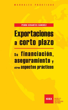 EXPORTACIONES A CORTO PLAZO : SU FINANCIACION, ASEGURAMIENTO Y OTROS ASPECTOS PRACTICOS