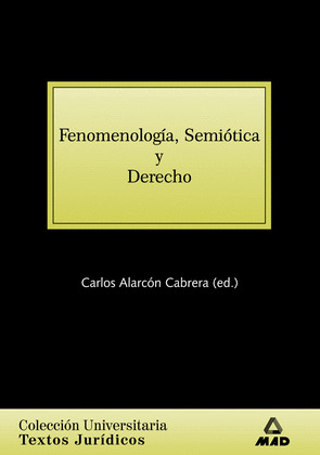 FENOMENOLOGÍA, SEMIÓTICA Y DERECHO. COLECCIÓN UNIVERSITARIA: TEXTOS JURÍDICOS.
