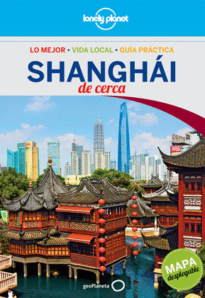 SHANGHAI DE CERCA. GUIA LONELY PLANET (CON MAPA DESPLEGABLE)