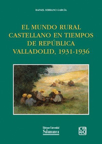 EL MUNDO RURAL EN TIEMPOS DE REPUBLICA, VALLADOLID 1931-1936