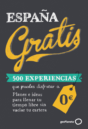 ESPAÑA GRATIS (500 EXPERIENCIAS QUE PUEDES DISFRUTAR A CERO EUROS)