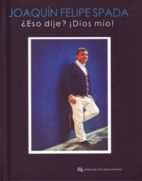 ¿ESO DIJE? ¡DIOS MÍO!