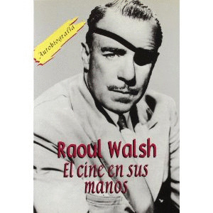 RAOUL WALSH: EL CINE EN SUS MANOS