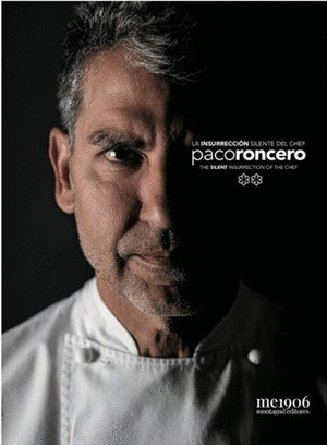 PACO RONCERO: LA INSURRECCIÓN SILENTE DEL CHEF