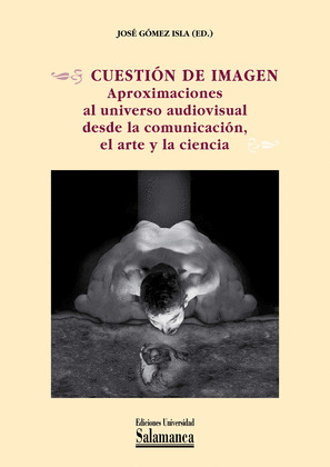 CUESTIÓN DE IMAGEN: APROXIMACIONES AL UNIVERSO AUDIOVISUAL DESDE LA COMUNICACIÓN