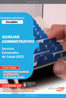 AUXILIAR ADMINISTRATIVO. SERVICIO EXTREMEÑO DE SALUD. TEMARIO ESPECÍFICO VOL. I
