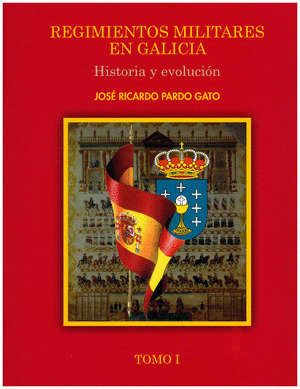 REGIMIENTOS MILITARES EN GALICIA. HISTORIA Y EVOLUCIÓN I.