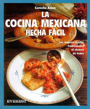 COCINA FACIL. LA COCINA MEXICANA HECHA FACIL